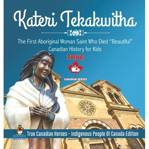 Kateri Tekakwitha - The First Aboriginal Woman Saint Who Died 