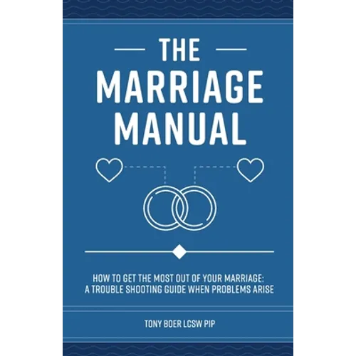 The Marriage Manual: How to Get the Most Out of Your Marriage and Troubleshooting Guide When Problems Arise - Paperback