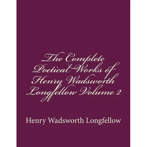 The Complete Poetical Works of Henry Wadsworth Longfellow Volume 2 - Paperback