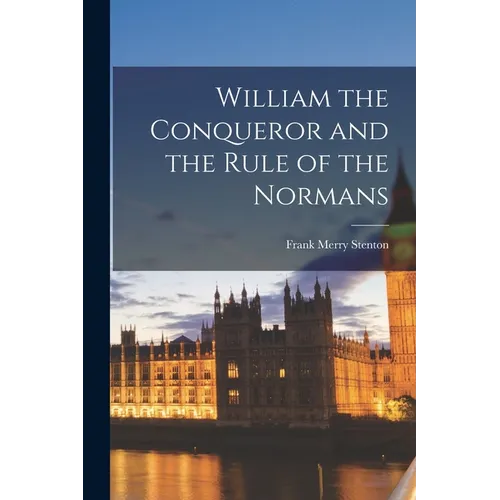 William the Conqueror and the Rule of the Normans