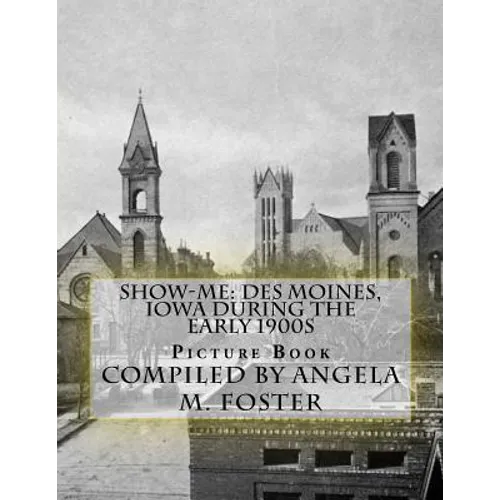 Show-Me: Des Moines, Iowa During The Early 1900s (Picture Book) - Paperback