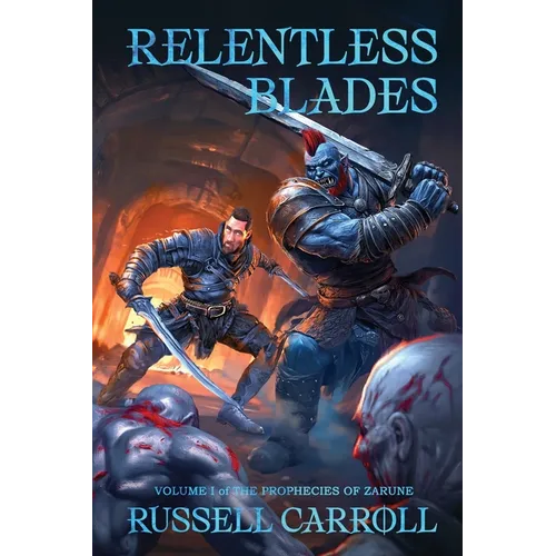 Relentless Blades: Prophecies of Zarune, Volume I - Paperback