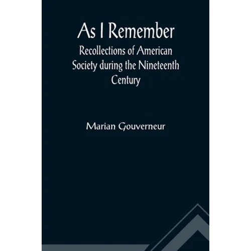 As I Remember; Recollections of American Society during the Nineteenth Century - Paperback