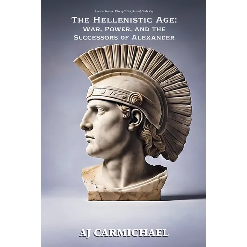 The Hellenistic Age: War, Power, and the Successors of Alexander - Paperback