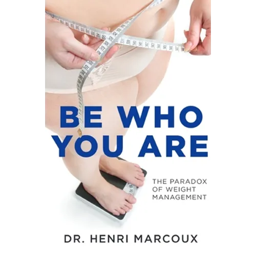 Be Who You Are: The Paradox of Weight Management - Paperback