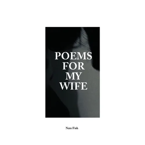Poems For My Wife: Love Poems for Non-Romantics - Paperback