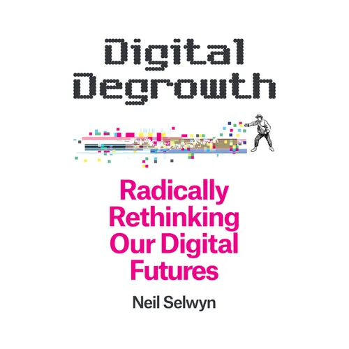 Digital Degrowth: Radically Rethinking Our Digital Futures - Hardcover
