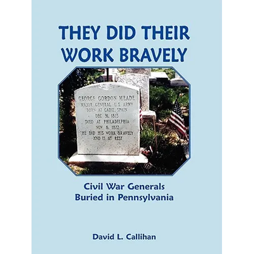 They Did Their Work Bravely: Civil War Generals Buried in Pennsylvania - Paperback