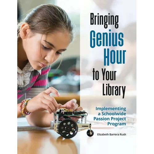 Bringing Genius Hour to Your Library: Implementing a Schoolwide Passion Project Program - Paperback