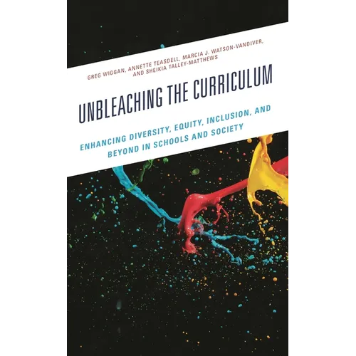 Unbleaching the Curriculum: Enhancing Diversity, Equity, Inclusion, and Beyond in Schools and Society - Hardcover