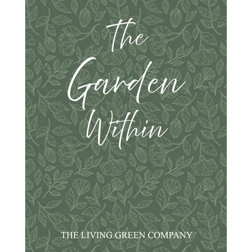 The Garden Within: Inner Wellbeing Through Nature - Paperback