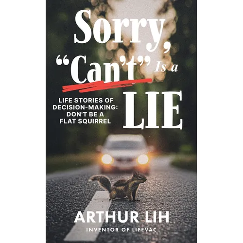 Sorry, Can't Is a Lie: Life Stories of Decision-Making: Don't Be a Flat Squirrel - Paperback