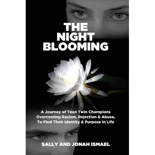 The Night Blooming: A Journey of Teen Twin Champions Overcoming Racism, Rejection & Abuse, To Find Their Identity & Purpose In Life - Paperback
