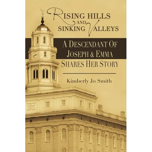 Rising Hills and Sinking Valleys: A Descendant of Joseph and Emma Shares Her Story - Paperback