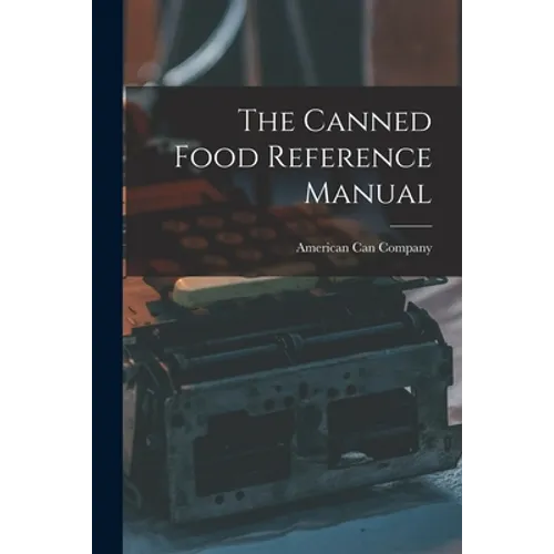 The Canned Food Reference Manual - Paperback