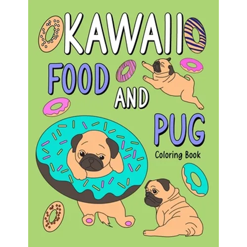 Kawaii Food and Pug Coloring Book: An Adult Coloring Book with Food Menu and Funny Dog for a Pug Owner Best Gift for Dog Lovers - Paperback