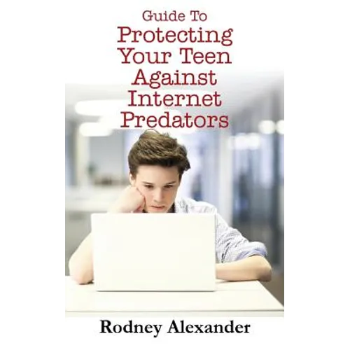 Guide to Protecting Your Teen Against Internet Predators - Paperback