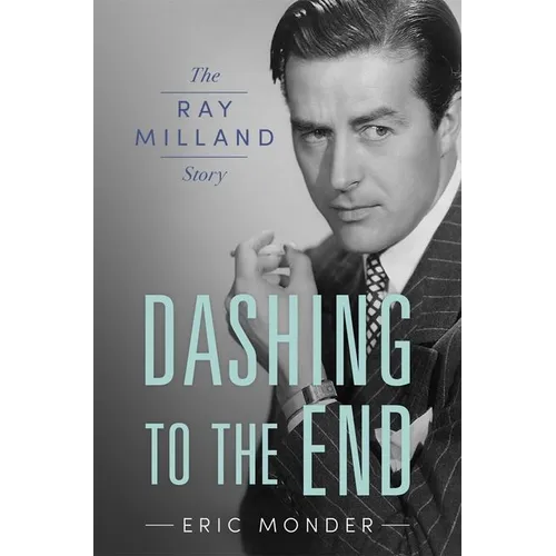Dashing to the End: The Ray Milland Story - Hardcover