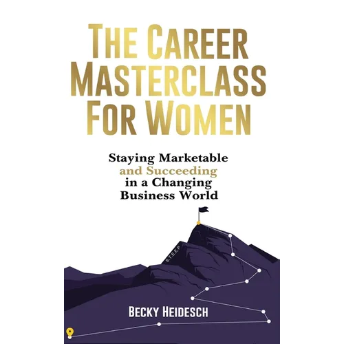 The Career Masterclass for Women: Staying Marketable and Succeeding in a Changing Business World - Hardcover