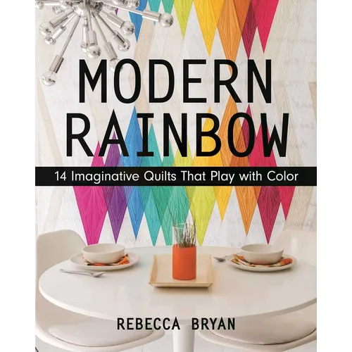 Modern Rainbow - Print-On-Demand Edition: 14 Imaginative Quilts That Play with Color - Paperback