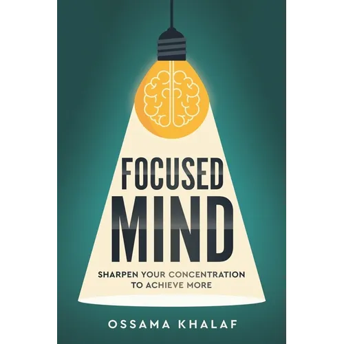 Focused Mind: Sharpen Your Concentration To Achieve More - Paperback