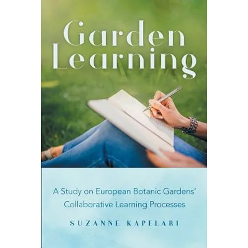 Garden Learning: A Study on European Botanic Gardens Collaborative Learning Processes - Paperback