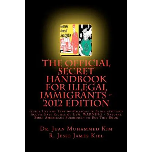 The Official Secret Handbook for Illegal Immigrants - 2012 Edition: Guide Book Successfully Used by Tens of Millions of Illegal Immigrants