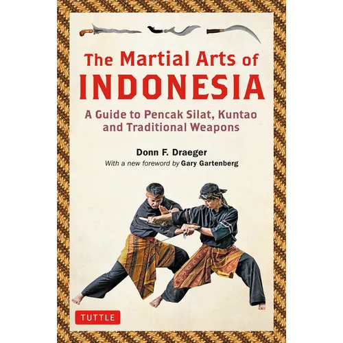 The Martial Arts of Indonesia: A Guide to Pencak Silat, Kuntao and Traditional Weapons - Paperback
