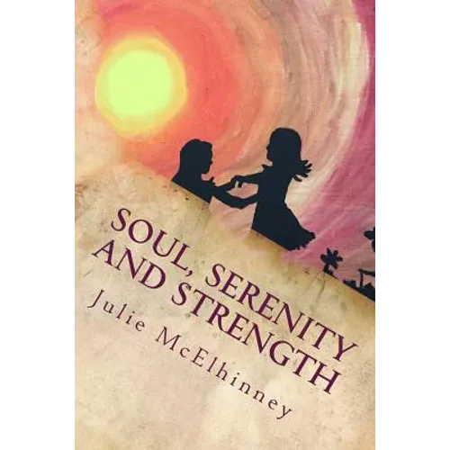 Soul, Serenity and Strength: Inspired Poetry For Soul Searchers - Paperback