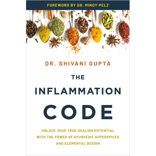 The Inflammation Code: Unlock Your True Healing Potential with the Power of Ayurvedic Superspices and Elemental Design - Paperback
