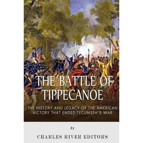 The Battle of Tippecanoe: The History and Legacy of the American Victory That Ended Tecumseh's War - Paperback