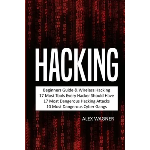 Hacking: Beginners Guide, Wireless Hacking, 17 Must Tools every Hacker should have, 17 Most Dangerous Hacking Attacks, 10 Most Dangerous Cyber Gangs