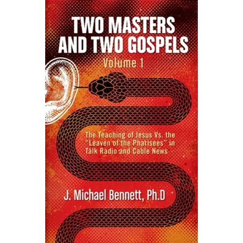 Two Masters and Two Gospels, Volume 1: The Teaching of Jesus Vs. The 
