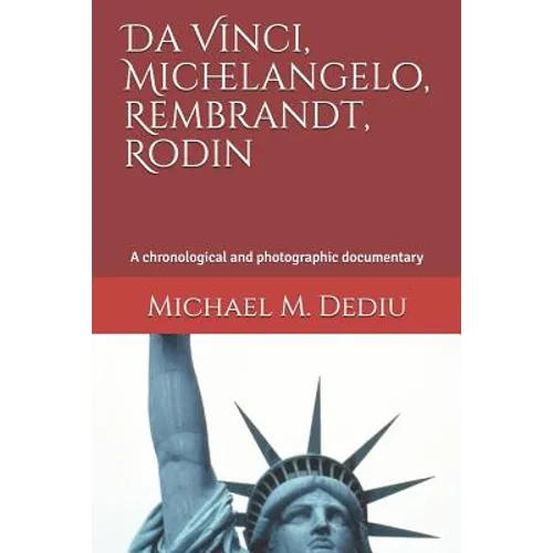 Da Vinci, Michelangelo, Rembrandt, Rodin: A chronological and photographic documentary - Paperback