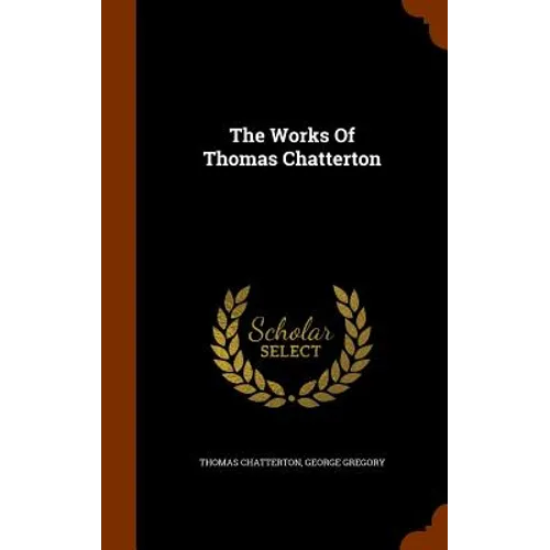 The Works Of Thomas Chatterton - Hardcover