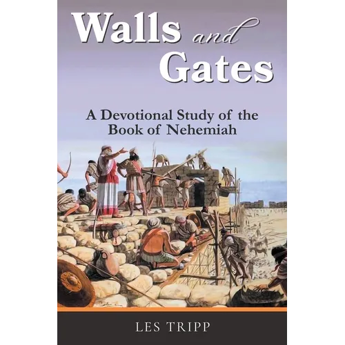 Walls and Gates: A Devotional Study of the Book of Nehemiah - Paperback