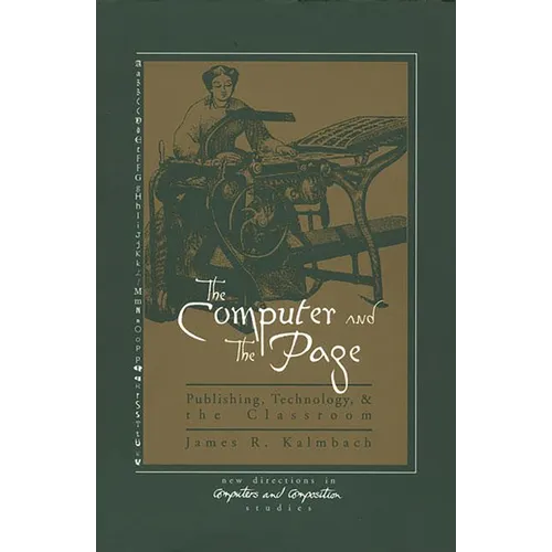 The Computer and the Page: The Theory, History and Pedagogy of Publishing, Technology and the Classroom - Paperback