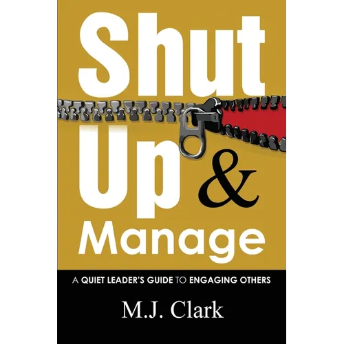Shut Up and Manage: A Quiet Leader's Guide to Engaging Others - Paperback