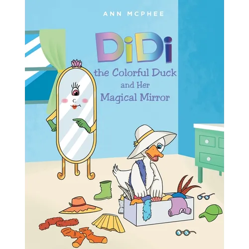DiDi the Colorful Duck and Her Magical Mirror - Paperback