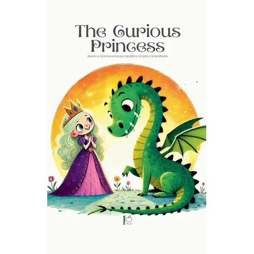 The Curious Princess: Bilingual Romanian-English Children's Stories for Beginners