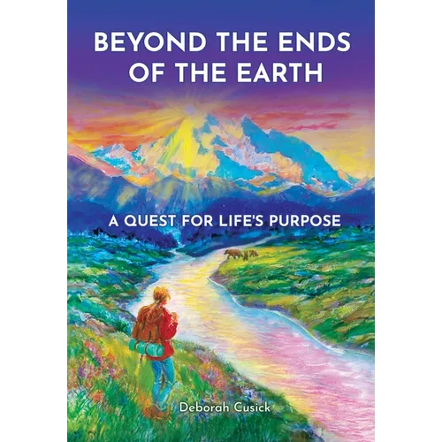 Beyond the Ends of the Earth: A Quest for Life's Purpose - Hardcover