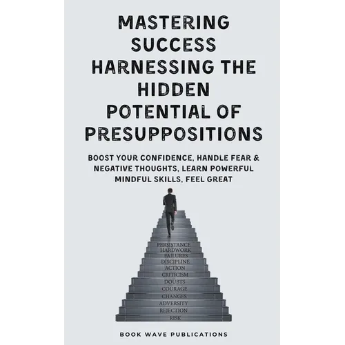 Mastering Success Harnessing The Hidden Potential Of Presuppositions