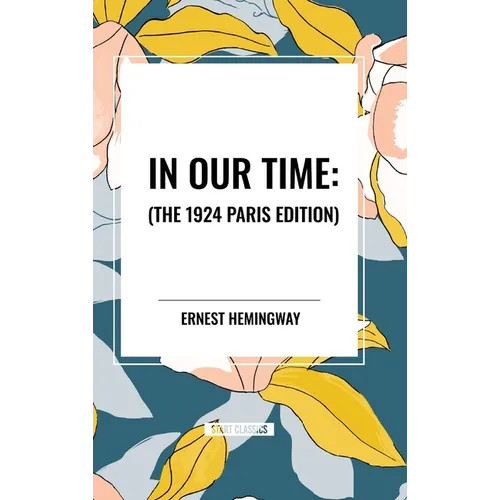 In Our Time: , The 1924 Paris Edition - Hardcover