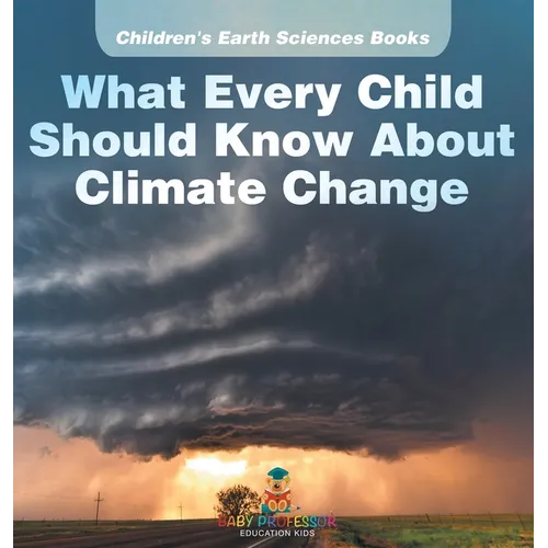 What Every Child Should Know About Climate Change Children's Earth Sciences Books - Hardcover