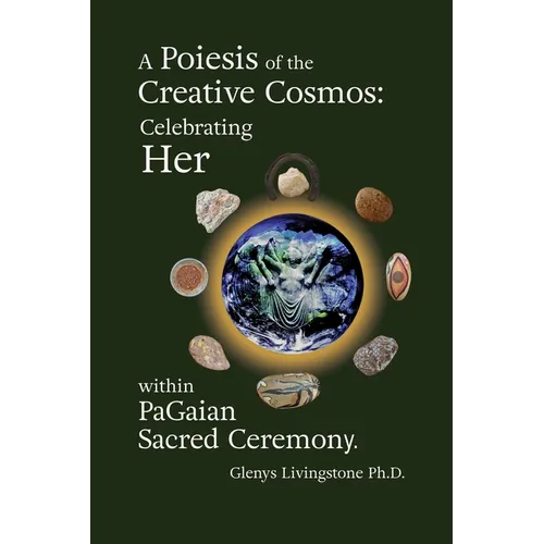 A Poiesis of the Creative Cosmos: Celebrating Her within PaGaian Sacred Ceremony