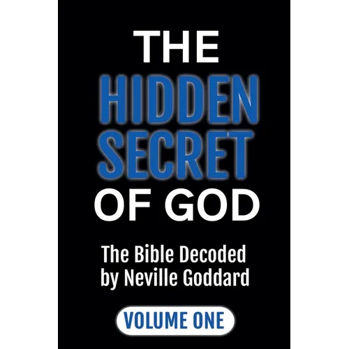 The Hidden Secret of God: The Bible Decoded by Neville Goddard Volume One - Paperback