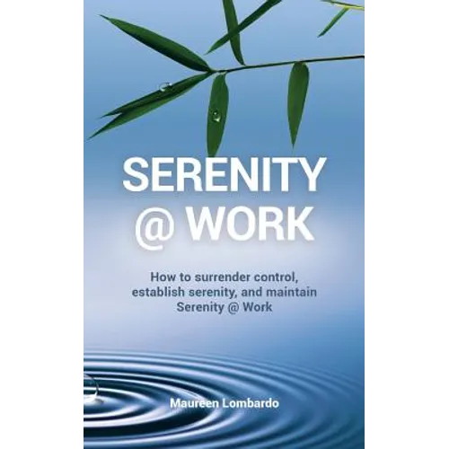 Serenity @ Work: How to surrender control, establish serenity, and maintain serenity @ work - Paperback