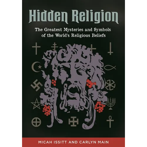 Hidden Religion: The Greatest Mysteries and Symbols of the World's Religious Beliefs - Hardcover