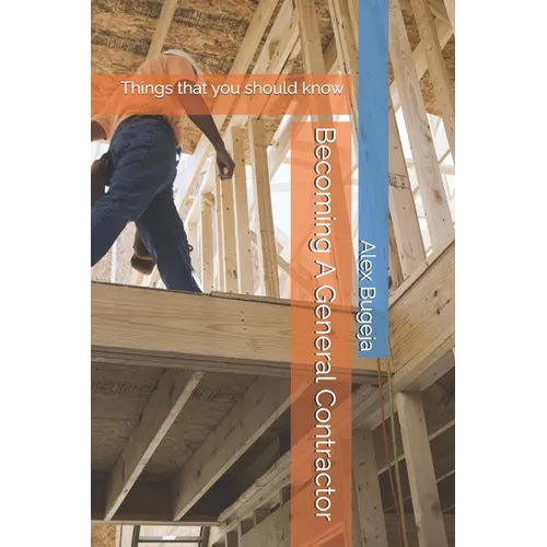 Becoming A General Contractor: Things that you should know - Paperback