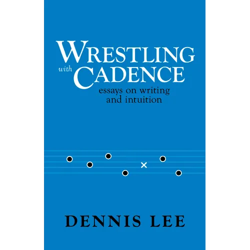 Wrestling with Cadence: Essays on Writing and Intuition